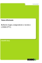 Tiziana Affortunato - Roberto Lupi, compositore e teorico (1908-1971)