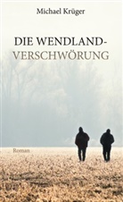 Michael Krüger - Die Wendland-Verschwörung
