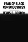 Lewis R Gordon, Lewis R. Gordon - Fear of Black Consciousness