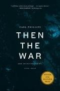 Carl Phillips - Then the War And Selected Poems, 2007-2020