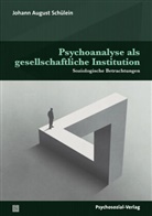 Johann August Schülein - Psychoanalyse als gesellschaftliche Institution