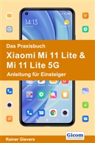 Rainer Gievers - Das Praxisbuch Xiaomi Mi 11 Lite & Mi 11 Lite 5G - Anleitung für Einsteiger