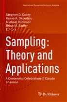 Kass A Okoudjou, Kasso A Okoudjou, Stephen D. Casey, Kasso A. Okoudjou, Michael Robinson, Michael Robinson et al... - Sampling: Theory and Applications