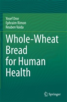 Yose Dror, Yosef Dror, Ephrai Rimon, Ephraim Rimon, Reuben Vaida - Whole-Wheat Bread for Human Health