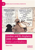Robert Ellis - London and its Asylums, 1888-1914