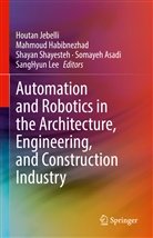 Somayeh Asadi, Mahmou Habibnezhad, Mahmoud Habibnezhad, Houtan Jebelli, SangHyun Lee, Shayan Shayesteh... - Automation and Robotics in the Architecture, Engineering, and Construction Industry