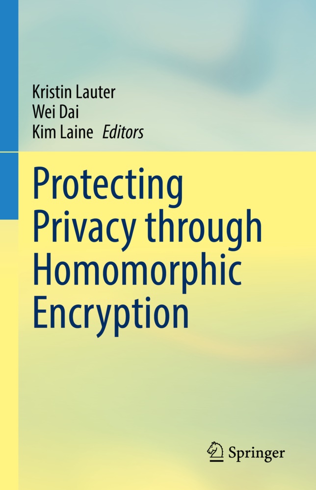 We Dai, Wei Dai, Kim Laine, Kristin Lauter - Protecting Privacy through Homomorphic Encryption