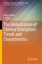 Lu Miao, Huiya Wang, Huiyao Wang - The Globalization of Chinese Enterprises: Trends and Characteristics