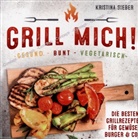 Kristina  Sieber, Kristina Sieber - Grill mich! Gesund - Bunt - Vegetarisch! Die besten Grillrezepte für Gemüse, Burger & Co.