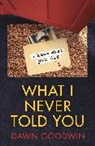 Dawn Goodwin, Goodwin Dawn - What I Never Told You