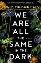 Julia Heaberlin - We Are All the Same in the Dark