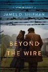James D Shipman, James D. Shipman - Beyond the Wire