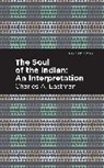 Charles A Eastman, Charles A. Eastman, Eastman Charles A. - The Soul of an Indian