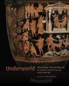 David Saunders, David Saunders - Underworld Imagining the Afterlife in Ancient South Italian Vase