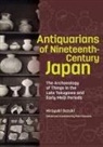 Maki Fukuoka, Hiroyuki Suzuki, Hiroyuki Fukuoka Suzuki, Maki Fukuoka - Antiquarians of Nineteenth Century Japan The Archaeology of Things