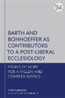 Dr Tom Greggs, Tom Greggs, Greggs Tom, Robert W. Heimburger, Robert W. (University of Aberdeen Heimburger - Barth and Bonhoeffer as Contributors to a Post-Liberal Ecclesiology