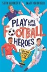 Seth Burkett, Matt Oldfield, Matt Burkett Oldfield, Tom Jennings - Play Like Your Football Heroes: Pro Tips for Becoming a Top Player