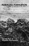 Sandra Ruiz, Sandra Vourloumis Ruiz, Hypatia Vourloumis - Formless Formation: Vignettes for the End of This World
