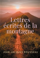 Jean-Jacques Rousseau - Lettres écrites de la montagne