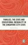 Charleen Chiong, Charleen (Department of Education and Trai Chiong, Charleen (Department of Education and Training Chiong - Families, the State and Educational Inequality in the Singapore City