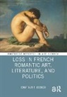 Jonathan P. Ribner, Ribner Jonathan P. - Loss in French Romantic Art, Literature, and Politics