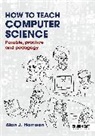 Alan Harrison, Alan J. Harrison - How to Teach Computer Science: Parable, practice and pedagogy