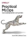 Alfredo Deza, Noah Gift, Gift Noah - Practical MLOps