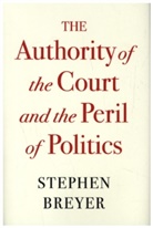 Stephen Breyer - Authority of the Court and the Peril of Politics