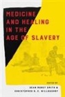 Chelsea Berry, Robin Derby, Sharla Fett, Vanessa Northington Gamble, Mary Hicks, Rana Hogarth... - Medicine and Healing in the Age of Slavery