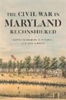 Richard Bell, Thomas G. Clemens, Robert J. Cook, Sharita Jacobs-Thompson, Martha Jones, Brian Matthew Jordan... - Civil War in Maryland Reconsidered