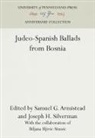 Samuel G Armistead, Samuel G. Armistead, Joseph H Silverman, Joseph H. Silverman - Judeo-Spanish Ballads from Bosnia