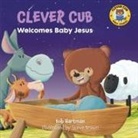 Bob Hartman, Steve Brown - Clever Cub Welcomes Baby Jesus