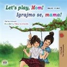 Shelley Admont, Kidkiddos Books - Let's play, Mom! (English Croatian Bilingual Book for Kids)
