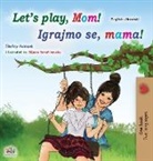 Shelley Admont, Kidkiddos Books - Let's play, Mom! (English Croatian Bilingual Book for Kids)