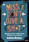 Adele Bates, Adele Bates - 'Miss, I Dont Give a Sh*t'