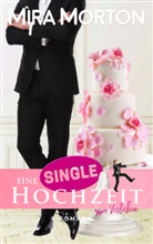 Mira Morton - Eine Singlehochzeit zum Verlieben
