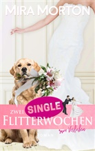 Mira Morton - Zwei Singleflitterwochen zum Verlieben