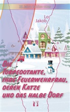 Lo Jakob - Die Torpedotante, ihre Feuerwehrfrau, deren Katze und das halbe Dorf