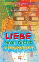 Angela Danz - Liebe war nicht eingeplant