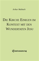 Arthur Maibach - Die Kirche Einigen im Kontext mit den Wundertaten Jesu