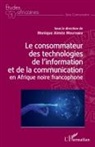 Monique Aimée Mouthieu (Épouse Njandeu), Monique Aimée Mouthieu Njandeu - Le consommateur des technologies de l'information et de la communication en Afrique noire francophone