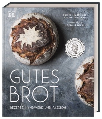 Laure Chattman, Lauren Chattman, Danie Leader, Daniel Leader, Joerg Lehmann, … - Gutes Brot Rezepte, Handwerk und Passion. 60 Brot-Rezepte und alles rund um Brot-Handwerk und Brot-Kultur