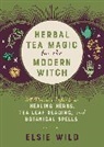 Elsie Wild - Herbal Tea Magic for the Modern Witch
