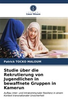 Patrick Tocko Maloum - Studie über die Rekrutierung von Jugendlichen in bewaffnete Gruppen in Kamerun