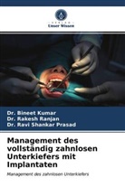 Bineet Kumar, Dr Binee Kumar, Dr Bineet Kumar, Dr. Bineet Kumar, Dr Ravi Prasad, Dr. Ravi Shankar Prasad... - Management des vollständig zahnlosen Unterkiefers mit Implantaten