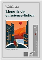 Danièle André - Lieux de vie en science-fiction