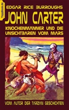 Edgar Rice Burroughs - John Carter - Knochenmänner und die unsichtbaren vom Mars