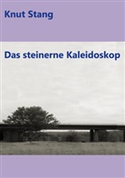 Knut Stang - Das steinerne Kaleidoskop