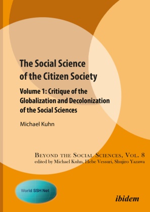 Michael Kuhn, Michael Kuhn, Heb Vessuri, Hebe Vessuri, Shujiro Yzawa - The Social Science of the Citizen Society - Volume 1 - Critique of the Globalization and Decolonization of the Social Sciences