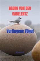 Georg von der Gabelentz, Georg Von Der Gabelentz, Georg von der Gabelentz - Verflogene Vögel